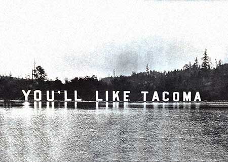 Old Photo of Tacoma with a sign saying You'll Like Tacoma